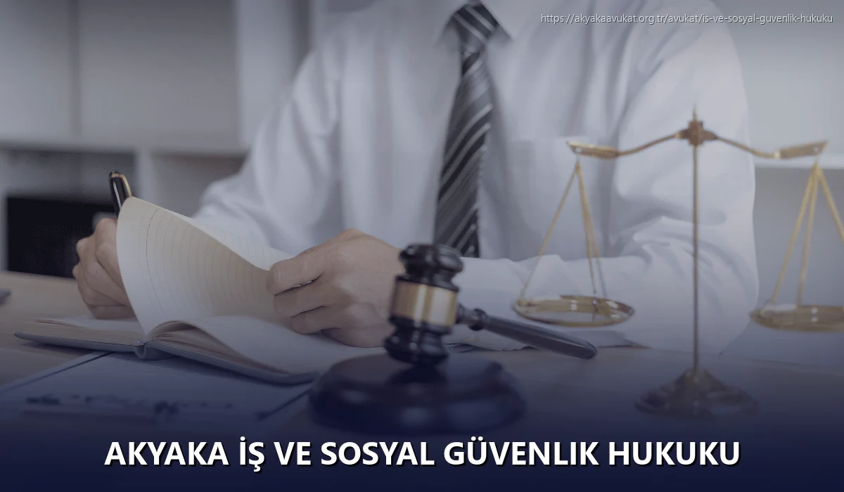 Akyaka İş ve Sosyal Güvenlik Hukuku
